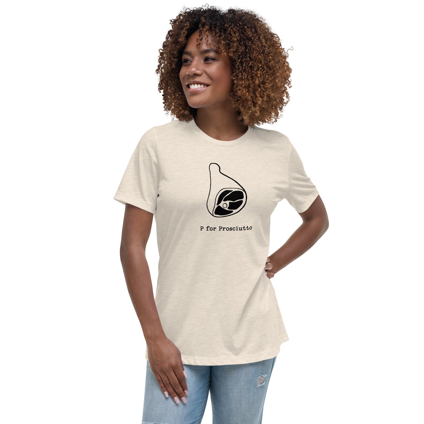 Prosciutto on a Women's Relaxed T-Shirt
